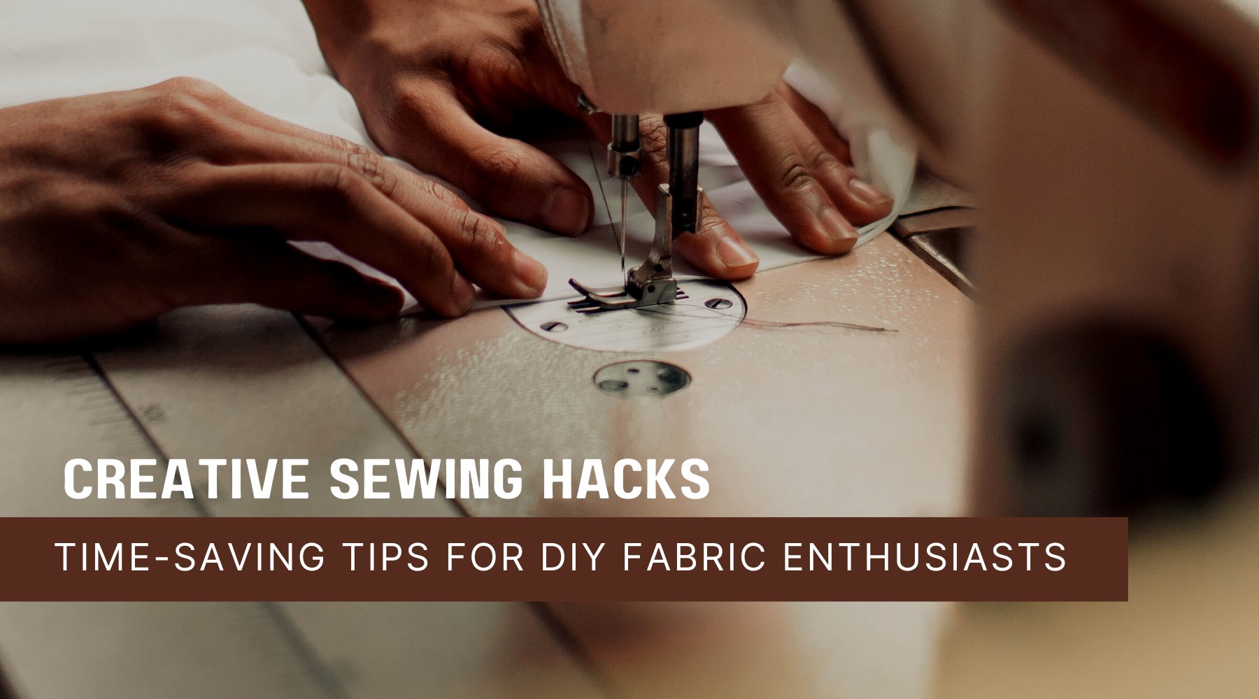 Creative Sewing Hacks: Time-Saving Tips for DIY Fabric Enthusiasts